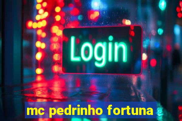 mc pedrinho fortuna